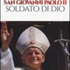 San Giovanni Paolo II. Soldato di Dio. Ediz. illustrata