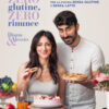 Zero glutine, zero rinunce. La guida completa per la cucina senza glutine e senza latte
