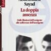La doppia assenza. Dalle illusioni dell'emigrato alle sofferenze dell'immigrato