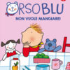 Orso Blu non vuole mangiare! Ediz. a colori