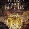 L'ultimo principe di Sicilia. Da Palermo a Napoli sulle orme di Ercole Michele Branciforte