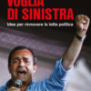 Voglia di sinistra. Idee per rinnovare la lotta politica