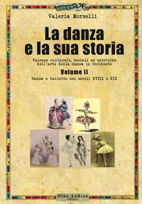 La danza e la sua storia. Valenze culturali, sociali ed estetiche dell'arte della danza in Occidente Vol. 2
