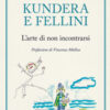 Kundera e Fellini. L'arte di non incontrarsi
