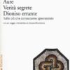 Archetipi. Aure. Verità segrete. Dioniso errante. Tutto ciò che conosciamo ignorandolo