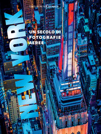New York. Un secolo di fotografie aeree. Ediz. a colori