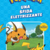 Una sfida elettrizzante. Pokémon. Le avventure di Ash e Pikachu. Ediz. a colori