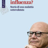 Una banale influenza? Storia di una malattia sottovalutata