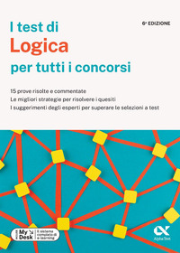 I test di logica per tutti i concorsi. 15 prove risolte e commentate, le migliori strategie per risolvere i quesiti, i suggerimenti degli esperti per superare le selezioni a test. Ediz. MyDesk. C ...