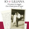 Io e Liliana. Un amore in viaggio con il baule pieno di sogni