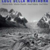 Luce della montagna. Vittorio Sella, Martín Chambi, Ansel Adams, Axel Hütte. Ediz. a colori