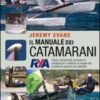 Il manuale dei catamarani. Classi, armamenti, tecniche di navigazione e tattiche di regata dei multiscafi sportivi non abitabili