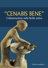 «Cenabis bene». L'alimentazione nella Sicilia antica. Atti del 14° Convegno di studi sulla Sicilia antica