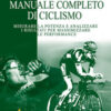 Manuale completo di ciclismo. Misurare la potenza e analizzare i risultati per massimizzare le performance