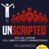Unscripted. Esci dal copione. Vita, libertà e spirito imprenditoriale