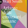 Atlante delle emozioni umane. 156 emozioni che hai provato, che non sai di aver provato, che non proverai mai
