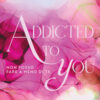 Addicted to you. Non posso fare a meno di te Vol. 1