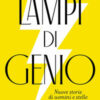 Lampi di genio. Nuove storie di uomini e stelle