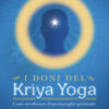 I doni del kriya yoga. Come accelerare il tuo risveglio spirituale