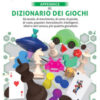 Appendice al Dizionario dei giochi. Da tavolo, di movimento, di carte, di parole, di ruolo, popolari, fanciulleschi, intelligenti, idioti e altri ancora, più qualche giocattolo