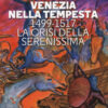 Venezia nella tempesta. 1499-1599, la crisi della Serenissima