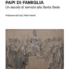 Papi di famiglia. Un secolo di servizio alla Santa Sede