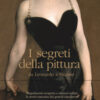 I segreti della pittura da Leonardo a Picasso. Ediz. a colori