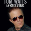 Tom Waits. La voce e l'oblio