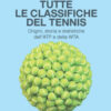 Tutte le classifiche del tennis. Origini, storia e statistiche dell'ATP e della WTA