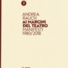 Andrea Rauch. Ai margini del teatro. Manifesti 1980-2018. Ediz. a colori