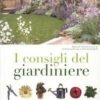 I consigli del giardiniere. Una risposta a tutti i problemi del verde