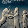 Gli Assiri. Ascesa e caduta del primo impero al mondo