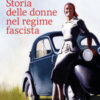 Storia delle donne nel regime fascista. Nuova ediz.