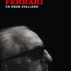 Enzo Ferrari. Un eroe italiano. Nuova ediz.