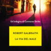 La via del male. Un'indagine di Cormoran Strike