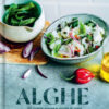 Alghe. 60 ricette golose e ricche di iodio per fare il pieno di energia