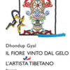 Il fiore vinto dal gelo-L'artista tibetano