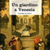 Un giardino a Venezia. Ediz. illustrata