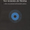 Sei lezioni di storia. E altre incursioni nel mondo antico