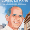 Un prete contro la mafia. Storia di Pino Puglisi, dei suoi ragazzi e di Brancaccio