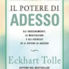 Come mettere in pratica il potere di adesso. Gli insegnamenti, le meditazioni e gli esercizi di Il Potere di Adesso. Nuova ediz.