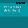 Per la critica della libertà. Frammenti di pensiero forte