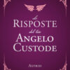 Le risposte del tuo angelo custode. Nuova ediz.