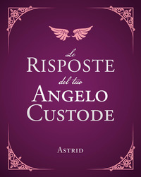 Le risposte del tuo angelo custode. Nuova ediz.