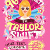 96 segreti su Taylor Swift. Ediz. illustrata