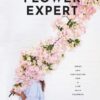 The Flower Expert: Ideas and Inspiration for a Life with Flowers