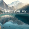 Resta con me