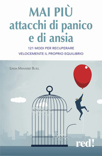 Mai più attacchi di panico e di ansia. 121 modi per recuperare velocemente il proprio equilibro