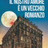 Il nostro amore è un vecchio romanzo