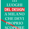 111 luoghi del design a Milano che devi proprio scoprire